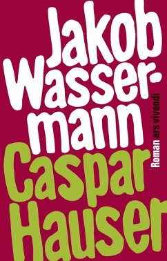 Caspar Hauser oder die Trägheit des Herzens (eBook) (eBook, ePUB) - Wassermann, Jakob