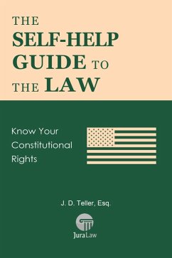 The Self-Help Guide to the Law: Know Your Constitutional Rights (Guide for Non-Lawyers, #7) (eBook, ePUB) - Teller, J. D.