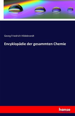 Encyklopädie der gesammten Chemie - Hildebrandt, Georg Friedrich