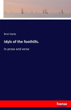 Idyls of the foothills. - Harte, Bret