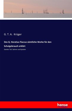 Des Q. Horatius Flaccus sämtliche Werke für den Schulgebrauch erklärt - Krueger, G. T. A.