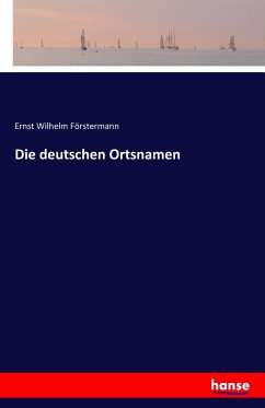 Die deutschen Ortsnamen - Förstermann, Ernst Wilhelm