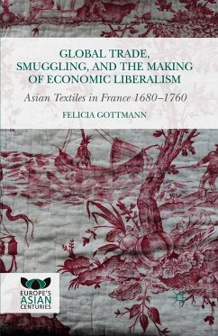 Global Trade, Smuggling, and the Making of Economic Liberalism - Gottmann, Felicia