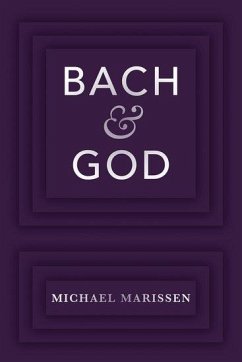Bach & God - Marissen, Michael (Professor of Music, Emeritus, Professor of Music,