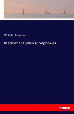 Metrische Studien zu Sophokles - Brambach, Wilhelm