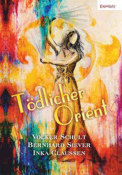 Tödlicher Orient (eBook, ePUB) - Claussen, Inka; Siever, Bernhard; Schult, Volker