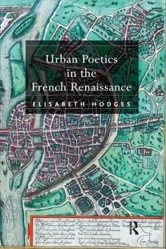 Urban Poetics in the French Renaissance - Hodges, Elisabeth