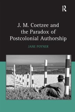 J.M. Coetzee and the Paradox of Postcolonial Authorship - Poyner, Jane