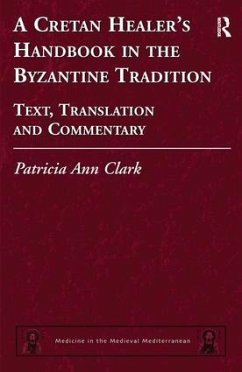 A Cretan Healer's Handbook in the Byzantine Tradition - Clark, Patricia Ann