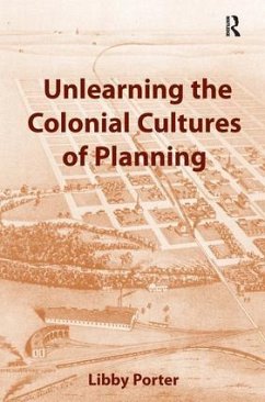 Unlearning the Colonial Cultures of Planning - Porter, Libby