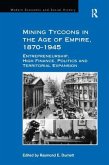 Mining Tycoons in the Age of Empire, 1870-1945