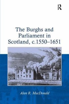 The Burghs and Parliament in Scotland, c. 1550-1651 - MacDonald, Alan R.