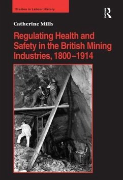 Regulating Health and Safety in the British Mining Industries, 1800-1914 - Mills, Catherine