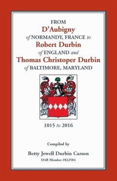 From D'Aubigny of Normandy, France to Robert Durbin of England and Thomas Christoper Durbin of Baltimore, Maryland - Carson, Betty Jewell Durbin