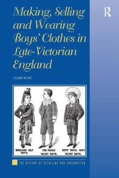 Making, Selling and Wearing Boys' Clothes in Late-Victorian England - Rose, Clare