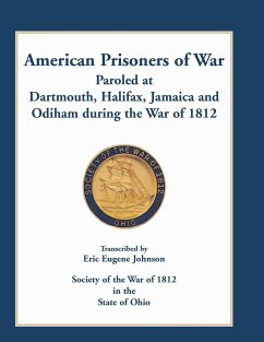 American Prisoners of War Paroled at Dartmouth, Halifax, Jamaica and Odiham during the War of 1812 - Johnson, Eric Eugene