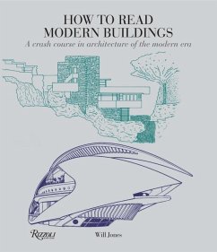 How to Read Modern Buildings: A Crash Course in Architecture of the Modern Era - Jones, Will