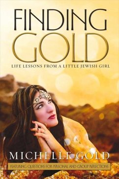 Finding Gold: Life Lessons from a Little Jewish Girl Volume 1 - Gold, Michelle