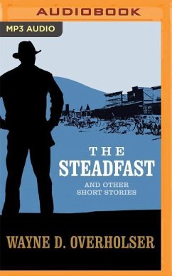 The Steadfast and Other Short Stories - Overholser, Wayne D