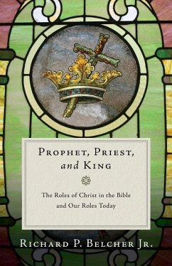 Prophet, Priest, and King - Belcher, Richard P