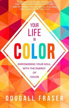 Your Life in Color: Empowering Your Soul with the Energy of Color - Fraser, Dougall