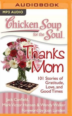 Chicken Soup for the Soul: Thanks Mom: 101 Stories of Gratitude, Love, and Good Times - Canfield, Jack; Hansen, Mark Victor; Walker, Wendy