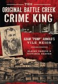 The Original Battle Creek Crime King: Adam "Pump" Arnold's Vile Reign