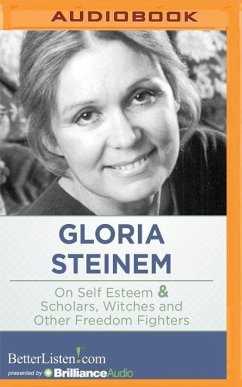 On Self Esteem and Scholars, Witches and Other Freedom Fighters - Steinem, Gloria