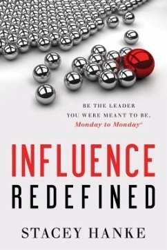 Influence Redefined: Be the Leader You Were Meant to Be, Monday to Monday - Hanke, Stacey