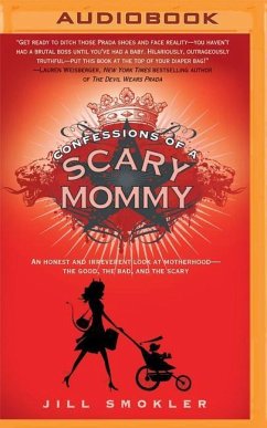 Confessions of a Scary Mommy: An Honest and Irreverent Look at Motherhood - The Good, the Bad, and the Scary - Smokler, Jill