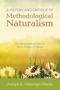 A History and Critique of Methodological Naturalism - Okello, Joseph B. Onyango