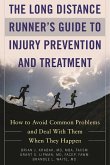 The Long Distance Runner's Guide to Injury Prevention and Treatment: How to Avoid Common Problems and Deal with Them When They Happen