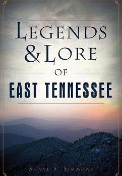 Legends & Lore of East Tennessee - Simmons, Shane S.