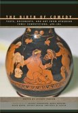 The Birth of Comedy: Texts, Documents, and Art from Athenian Comic Competitions, 486--280