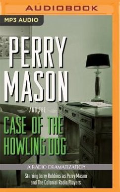 Perry Mason and the Case of the Howling Dog: A Radio Dramatization - Gardner, Erle Stanley; Elliott, M. J.