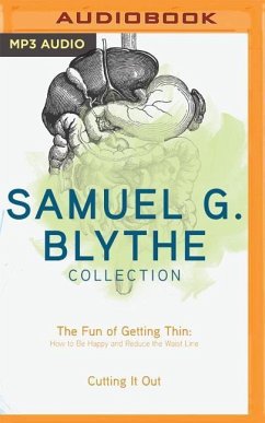 Samuel G. Blythe Collection: The Fun of Getting Thin: How to Be Happy and Reduce the Waist Line, Cutting It Out - Blythe, Samuel G.