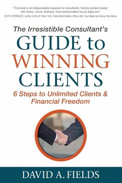 The Irresistible Consultant's Guide to Winning Clients - Fields, David A.