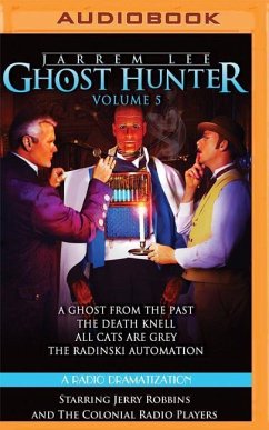 Jarrem Lee - Ghost Hunter - A Ghost from the Past, the Death Knell, All Cats Are Grey, and the Radinski Automaton: A Radio Dramatization - Tilley, Gareth