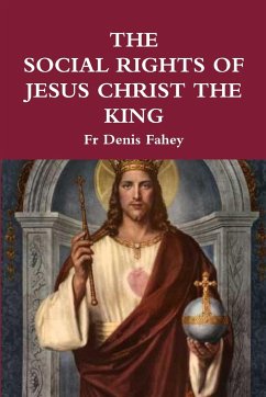The Social Rights of Jesus Christ the King - Fahey, Fr Denis