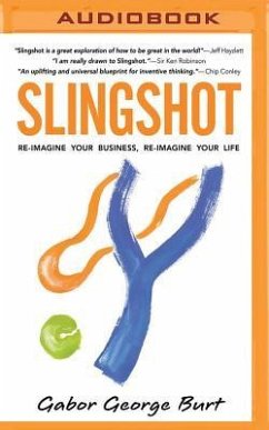 Slingshot: Re-Imagine Your Business, Re-Imagine Your Life - Burt, Gabor George