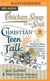 Chicken Soup for the Soul: Christian Teen Talk: Christian Teens Share Their Stories of Support, Inspiration, and Growing Up