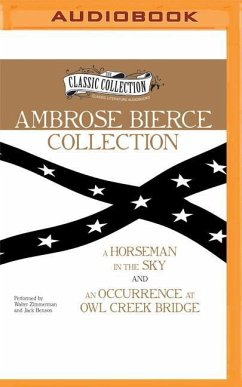 Ambrose Bierce Collection: A Horseman in the Sky, an Occurrence at Owl Creek Bridge - Bierce, Ambrose