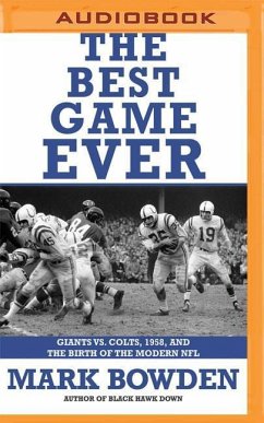 The Best Game Ever: Giants vs. Colts, 1958, and the Birth of the Modern NFL - Bowden, Mark