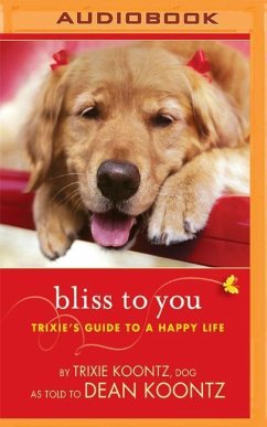Bliss to You: Trixie's Guide to a Happy Life - Koontz, Trixie