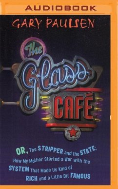 The Glass Cafe: Or the Stripper and the State; How My Mother Started a War with the System That Made Us Kind of Rich and a Little Bit - Paulsen, Gary