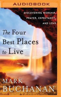 The Four Best Places to Live: Discovering Worship, Prayer, Expectancy and Love - Buchanan, Mark
