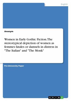 Women in Early Gothic Fiction. The stereotypical depiction of women as femmes fatales or damsels in distress in &quote;The Italian&quote; and &quote;The Monk&quote;