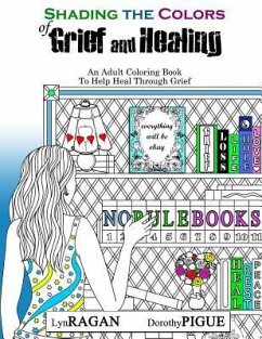 Shading The Colors of Grief and Healing: An Adult Coloring Book To Help Heal Through Grief - Pigue, Dorothy; Ragan, Lyn