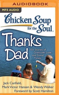 Chicken Soup for the Soul: Thanks Dad: 101 Stories of Gratitude, Love, and Good Times - Canfield, Jack; Hansen, Mark Victor; Walker, Wendy