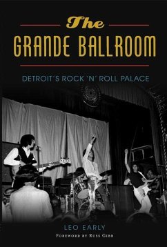 The Grande Ballroom: Detroit's Rock 'n' Roll Palace - Early, Leo
